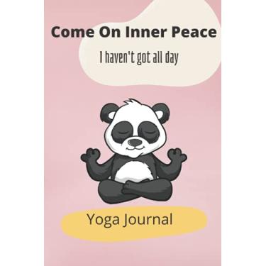 Imagem de Come On Inner Peace, I Haven't Got All Day Notebook 6x9 : Funny Yoga Journal and Cute Panda Lover Gift for Women/Girls/Teens/Kids/Birthday/Meditation/Inspiration/Motivation: PaperBack