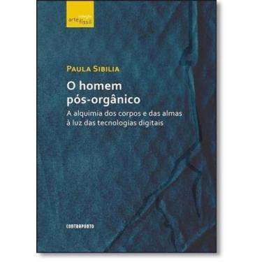 Imagem de Homem Pós-orgânico, O: A Alquimia dos Corpos e das Almas À Luz das Tec