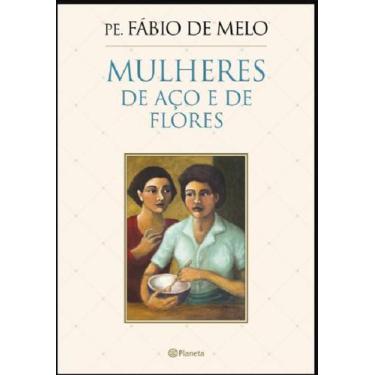 Imagem de Livro Físico Mulheres De Aço E De Flores Padre Fábio De Melo