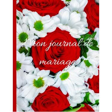 Imagem de Mon Journal De Mariage: Journal d'une mariée romantique; planificateur de mariage détaillé pour la future mariée ; (90 pages /8.5*11 )/planificateur mariage en français/wedding planner notebook...