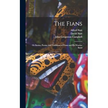 Imagem de The Fians; or Stories, Poems, and Traditions of Fionn and his Warrior Band