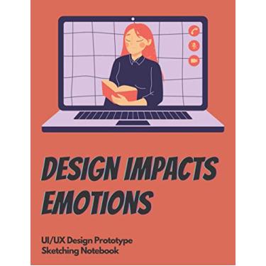 Imagem de Design Impacts Emotions: UX Design Sketch Notebook | Prototype | UI Design | Mockup Templates | 200 Pages | Mobile | Web | Tablet | For Web, App, UI, UX Designers