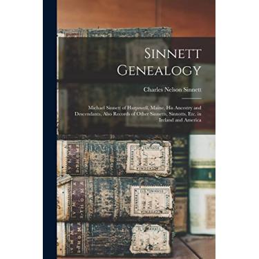 Imagem de Sinnett Genealogy: Michael Sinnett of Harpswell, Maine, His Ancestry and Descendants, Also Records of Other Sinnetts, Sinnotts, Etc. in Ireland and America