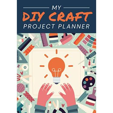 Imagem de My DIY Craft Project Planner: A Crafter's Journal/Notebook to Organize Projects, Plan Ideas, List Materials & Sketch Designs