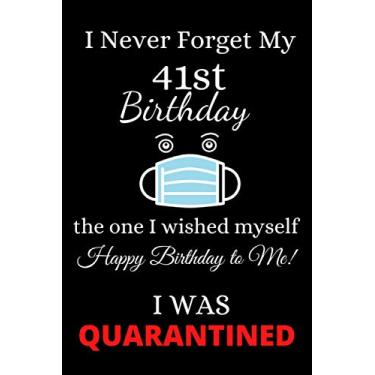 Imagem de I Never Forget My 41st Birthday: Funny Quarantine Birthday Notebook Gift for Men & Women: 6” x 9” 120 pages blank lined journal as a happy, memorable birthday present & a greeting card alternative