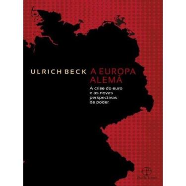 Imagem de A Europa Alemã: A Crise Do Euro E As Novas Perspectivas De Poder