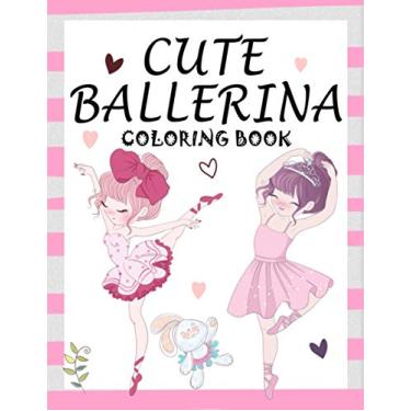 Imagem de Cute Ballerina: Coloring Book for Girls and Toddlers Ages 2-4, 4-8 - Pretty Ballet Coloring Book for Little Girls With Beautiful Dancing Ballerinas Coloring Pages for All Ballet Lovers