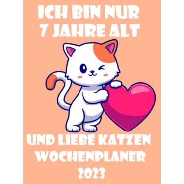 Imagem de Ich bin nur 7 jahre alt und liebe Katzen - Wochenplaner 2023: Lined Wochenplaner/Agenda Gift, 150 Seiten, 8.25x11, Soft Cover, Matteterminplaner mit ... 12 Monate I jahreskalender buch I Din A4