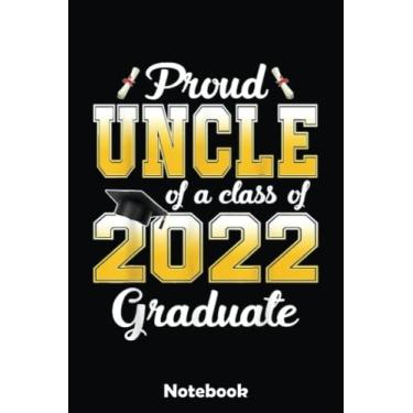 Imagem de Proud Uncle Of A Class Of 2022 Graduate Student Graduation Notebook: Blank Writing Journal Book, Graduation Guestbook Keepsake Gift, Unlined Notebook, Black, 6" x 9" 110 Pages
