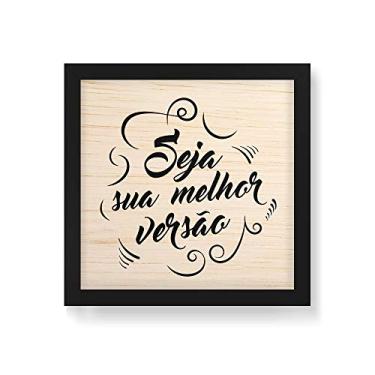 Imagem de Arte Maníacos Quadro Decorativo em Madeira Seja Sua Melhor Versão fundo Branco - 30x30cm (Moldura caixa em laca preta)