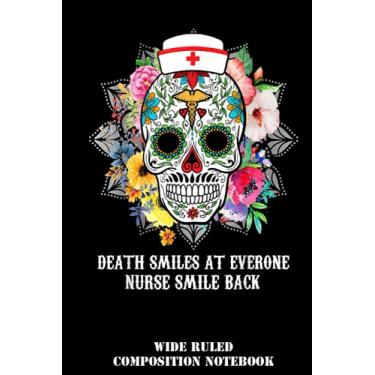 Imagem de Death Smiles At Everyone Nurse Smile Back Skull Wide Ruled Composition Notebook: Wide Blank Lined Workbook, Fun Gift for School or Work, Teachers & Students | Special Cover | 6x9 In 120 Pages
