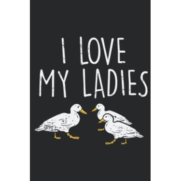 Imagem de I Love My Ladies Ducks Funny Farming Farm Animal Farmer Gift Funny Nice: Lined Journal Notebook To Do Schedule, Medium 6x9 Inches, 100 Pages, Printed Cover