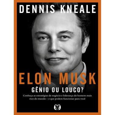 Imagem de Elon Musk - Genio Ou Louco? - Conheca As Estrategias De Negocio E Lideranca Do Homem Mais Rico Do Mundo – E Que Podem Funcionar Para Voce.