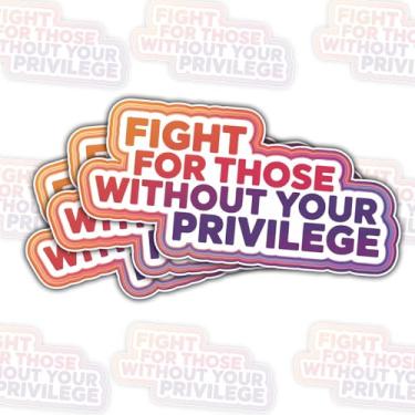 Imagem de 3 peças Fight for Those Without Your Privilege adesivo, decalque de vinil Social Justice Activism impermeável para laptop, garrafa de água, caderno, carro, capacete, presente para aliados e defensores