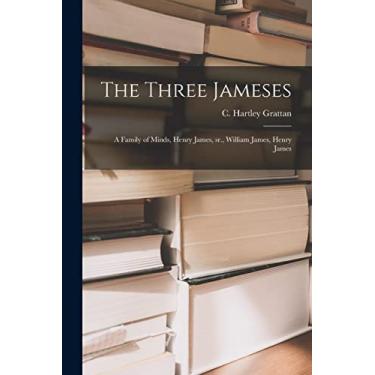 Imagem de The Three Jameses; a Family of Minds, Henry James, Sr., William James, Henry James