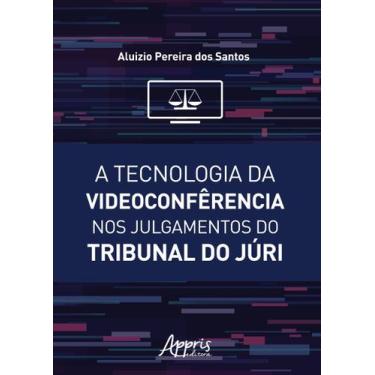 Imagem de Livro - A tecnologia da videoconfêrencia nos julgamentos do tribunal d