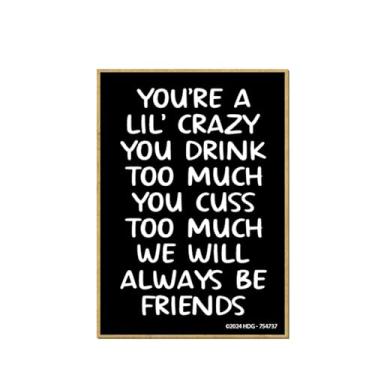 Imagem de Honey Dew Gifts, You're Crazy Drink and Cuss Too Much We Will Always Be Friends 6,3 cm x 8,9 cm, decorações de armário, ímãs de geladeira, ímã de geladeira com citação engraçada, 754737
