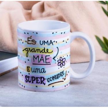 Imagem de Caneca Porcelana És uma  Grande Mãe e uma Super Comadre Est. Comadre P