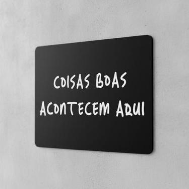 Imagem de Placa Acm Decorativa Coisas Boas Acontecem Aqui 18X23 - Sinalizo