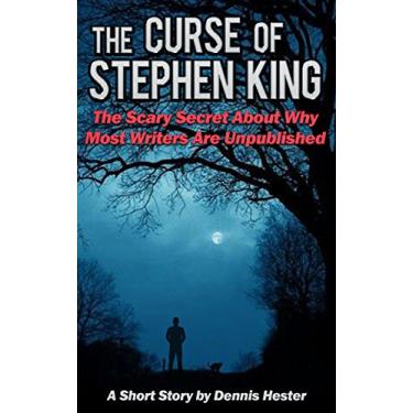 Imagem de The Curse of Stephen King: The Scary Secret About Why Most Writers Are Unpublished (English Edition)