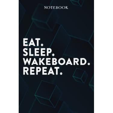Imagem de Eat Sleep Wakeboard Repeat Mom Birthday Gifts Funny - Eat Sleep Eat Sleep Wakeboard Repeat Repeat: Happy Mothers Day Gift Idea for Best Mother, ... Moms, From Son - Lined Notebook,A Blank