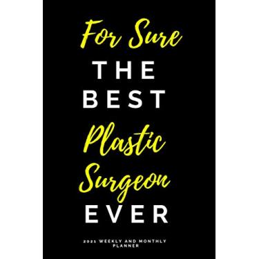Imagem de For Sure The Best Plastic Surgeon Ever 2021 Weekly and Monthly Planner: Yearly Calendar Schedule Organizer Daily Notebook Funny Gift for Woman and Men For Doctor or Student
