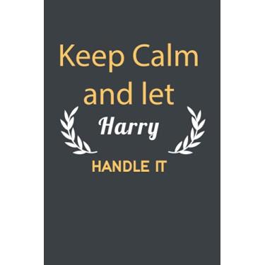 Imagem de Keep Calm And Let Harry Handle it: Lined Notebook / Journal Gift, 110 Pages, 6x9, Soft Cover, Matte Finish/ Birthday Gift personalized gift notebook . ... Gift for Him (for BoyFriend, Husband, Father)