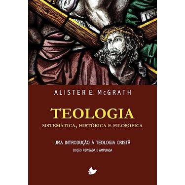 Imagem de Teologia Sistemática, Histórica e Filosófica (alister Mcgrath) - Nova Edição