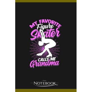 Imagem de Notebook: My Favorite Figure Skater Calls Me Grandma: Notebook Diary| Gift for Family, Friend and Yourself 120 Pages 6 x 9 inches