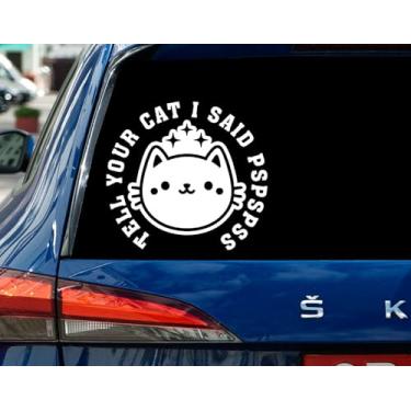 Imagem de Decalque de carro Tell Your Cat I Said Pspspss - Adesivo de gato Pspsps - Presente para novo motorista - Decalque de janela para carro - Caminhão ou para-choque impermeável 20 cm