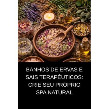 Imagem de Banhos de Ervas e Sais Terapêuticos Crie Seu Próprio Spa Natural - DUK