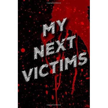 Imagem de My Next Victims!: Diário sinistro para uma lista das minhas próximas vítimas! (Cadernos engraçados torcidos)