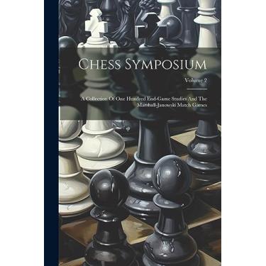 Imagem de Chess Symposium: A Collection Of One Hundred End-game Studies And The Marshall-janowski Match Games; Volume 2