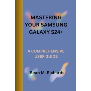 Imagem de Mastering Your Samsung Galaxy S24+: A Comprehensive User Guide