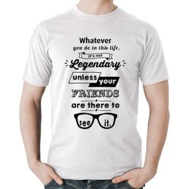 Imagem de Camiseta Algodão It's not legendary without your friends - Foca na Mod