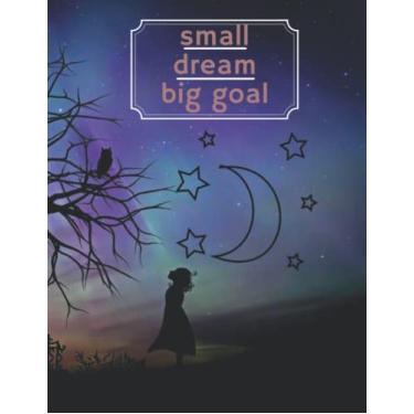 Imagem de Small Dream Big goal: Dream Journal : daily dream diary, Gain knowledge and insight into your deepest thoughts,to bring balance to your life.: size: ... × 27.94 cm) Cover: bright pager :120