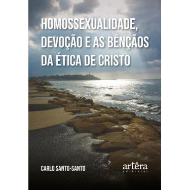 Imagem de Livro - Homossexualidade, Devoção e as Bênçãos da Ética de Cristo