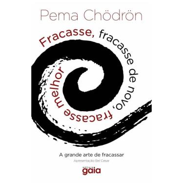 Imagem de Fracasse, Fracasse De Novo, Fracasse Melhor: A Grande Arte De Fracassar