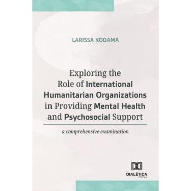 Imagem de Exploring the Role of International Humanitarian Organizations in Providing Mental and Health Psychosocial Support