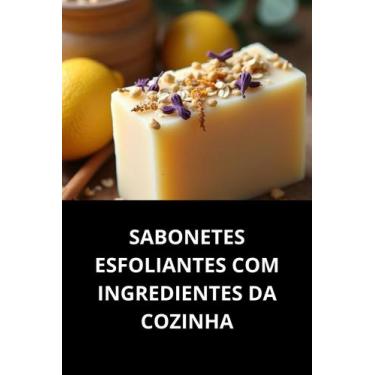 Imagem de Livro Sabonetes Esfoliantes Com Ingredientes Da Cozinha - Duke Editora