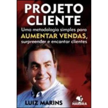 Imagem de Projeto Cliente - Uma Metodologia Simples Para Aumentar Vendas, Surpreender E Encantar Clientes