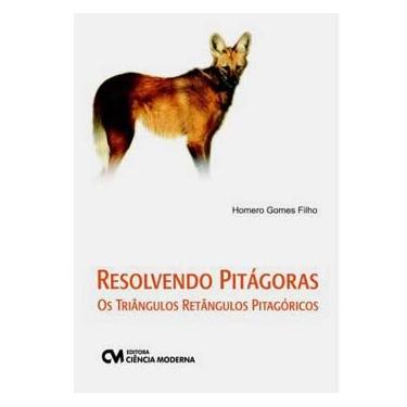 Imagem de Livro - Resolvendo Pitágoras: os Triângulos Retângulos Pitagóricos - Homero Gomes 