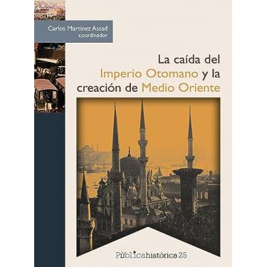 Imagem de La caída del Imperio Otomano y la creación de Medio Oriente (Pública histórica nº 25) (Spanish Edition)