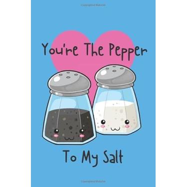 Imagem de You're The Pepper To My Salt!: Cute and Funny Blank Lined Journal For Valentine's Day or Any Occasion for Men, Women, Teens and Kids! (Better Together)
