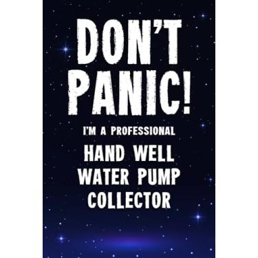 Imagem de Don't Panic! I'm A Professional Hand Well Water Pump Collector: Customized 100 Page Lined Notebook Journal Gift For A Busy Hand Well Water Pump ... : Greeting Or Birthday Card Alternaive.
