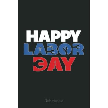 Imagem de Happy Labor Day Workers American Employer Movement Employee Notebook: Funny Notebook Gift - Lined Journal 6x9 inches - Funny Gifts For Co-workers, Friends and Family