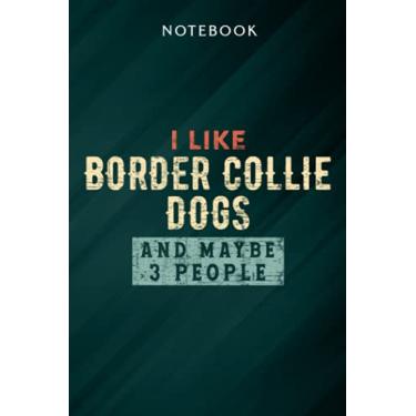 Imagem de Funny I Like Border Collie Dogs And Maybe 3 People Meme Notebook: Gifts for Women/Best Friend/Mom/Wife/Girlfriend/Boss/Coworker/Nurse/Encouragement Birthday, Menu