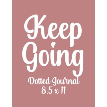 Imagem de DOTTED JOURNAL 8.5 x 11 Keep Going Quote: Notebook 300 Pages Dot Grid Sketchbook A4