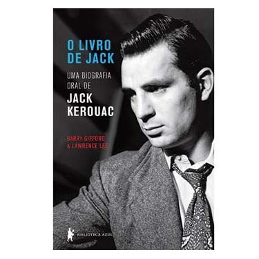 Imagem de Livro - O Livro de Jack: uma  Biografia Oral de Jack Kerouac - Barry Gifford e Lawrence Lee