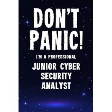 Imagem de Don't Panic! I'm A Professional Junior Cyber Security Analyst: Customized 100 Page Lined Notebook Journal Gift For A Busy Junior Cyber Security Analyst : Greeting Or Birthday Card Alternaive.